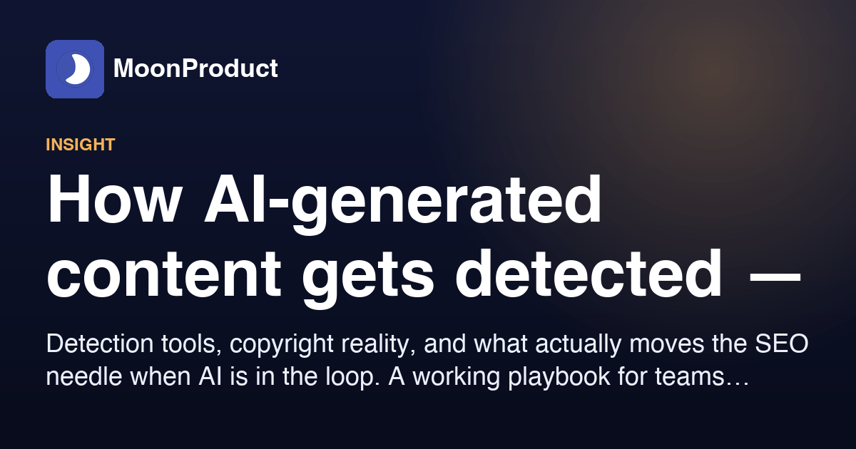 How AI-generated content gets detected — and how to ship it confidently anyway