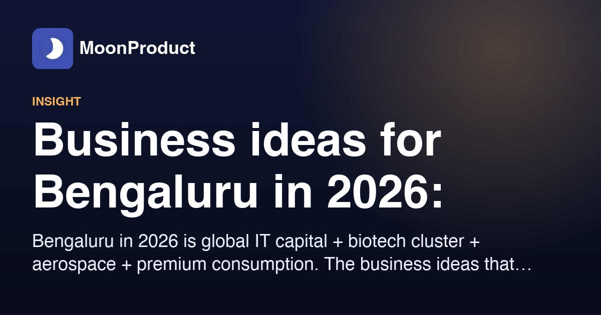 Business ideas for Bengaluru in 2026: matched to the city's actual economy