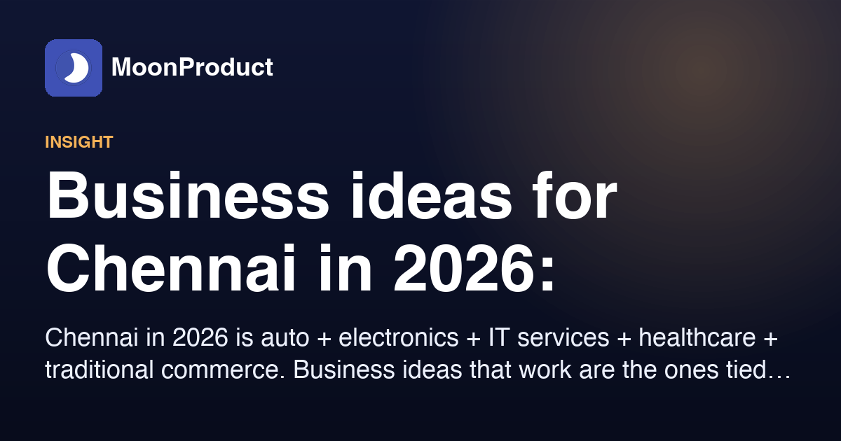 Business ideas for Chennai in 2026: matched to the city's actual economy