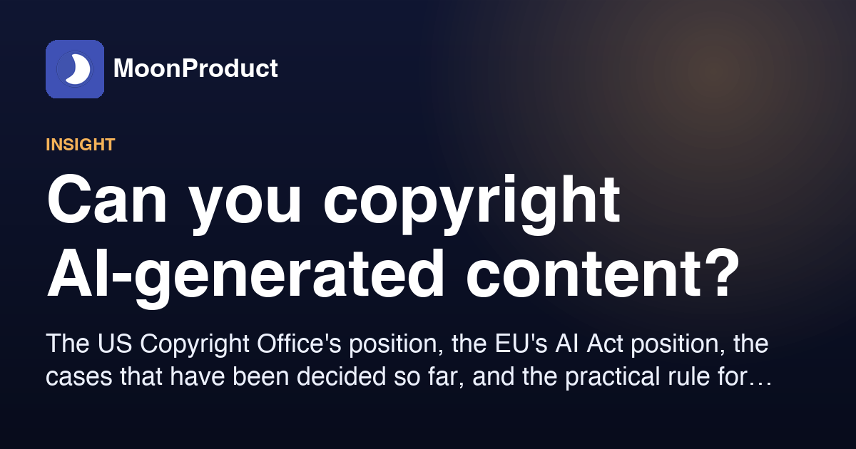 Can you copyright AI-generated content? The 2026 working answer