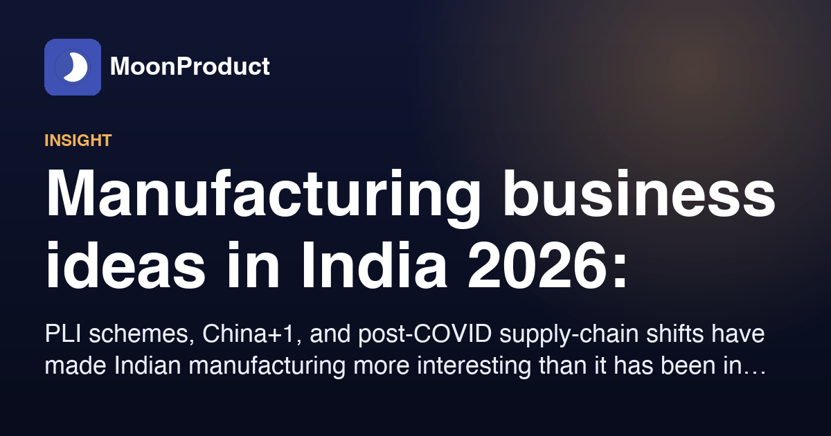 Manufacturing business ideas in India 2026: matched to current cluster + policy reality